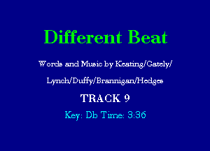 Different Beat

Womb and Music by mwmmlyl
meroufgmmmmodsw
TRACK 9
Key Db Time 3 36