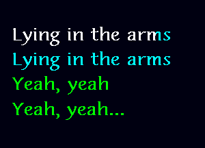 Lying in the arms
Lying in the arms

Yeah, yeah
Yeah, yeah...