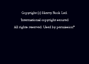 Copyright (c) Skury Rock Ltd
Inmdorml copyright nocumd

All rights macrmd Used by pmown'