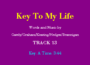 Key To My Life

Words and Music by
CamlWGrahmancadngH-IodchBrannigan
TRA C K 1 3

ICBYI A TiIDBI 344
