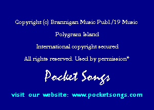 Copyright (c) Brannigan Music Publjlg Music
Polygram Island
Inmn'onsl copyright Bocuxcd

All rights named. Used by pmnisbion

Doom 50W

visit our websitez m.pocketsongs.com