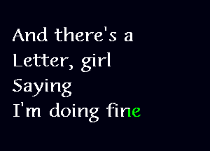 And there's a
Letter, girl

Saying
I'm doing fine