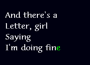 And there's a
Letter, girl

Saying
I'm doing fine