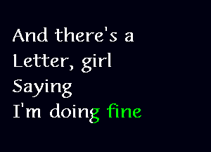 And there's a
Letter, girl

Saying
I'm doing fine