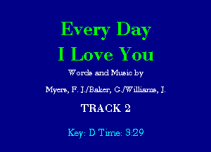 Every Day

I Love You

Words and Mums by
Mym, F. IJBakm', GIlelmma, J.

TRACK 2

Key D Tune 329