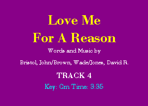 Love Me
For A Reason

Words and Mumc by
Briaml, JOWBNWB, Wadchonco. Dame! R

TRACK 4
Key Cm Tune 335