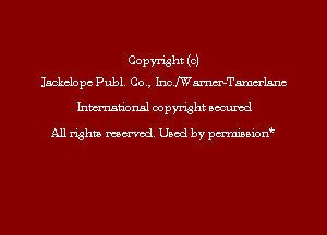 COPW'isht (OJ
Jackclopc Publ. Co., Inchmelsnc

Inmn'onsl copyright Bocuxcd

All rights named. Used by pmnisbion