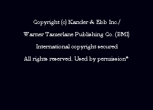 Copyright (c) Kandcr ck Ebb Incl
Warner Tamcrlsnc Publishing Co. (EMU
hman'onal copyright occumd

All righm marred. Used by pcrmiaoion