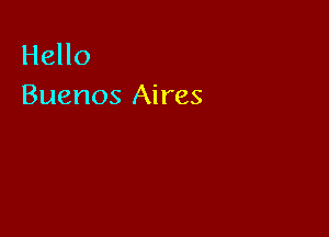 Hello
Buenos Aires