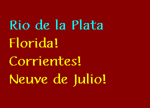 Rio de la Plata
Florida!

Corrientes!
Neuve de Julio!