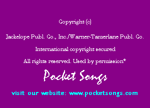 COPW'isht (OJ
Jackclopc Publ. Co., Inchmelsnc Publ. Co.

Inmn'onsl copyright Bocuxcd

All rights named. Used by pmnisbion

Doom 50W

visit our websitez m.pocketsongs.com