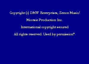 Copyright (0) DW Enwrpriscs, Zmox Musicl
Mootaic Pmducnbn Inc.
Inmn'onsl copyright Bocuxcd

All rights named. Used by pmnisbion