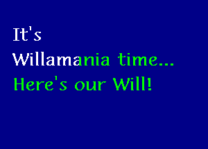 It's
Willamania time...

Here's our Will!