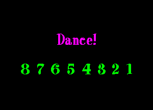 Dance!

87654321