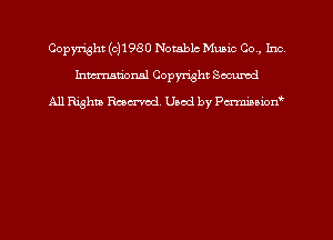 Copyright (0)1980 Notable Music Co, Inc
hmmtiorml Copyright Secured
All Rights Raecrvod Used by Pa-mmown'