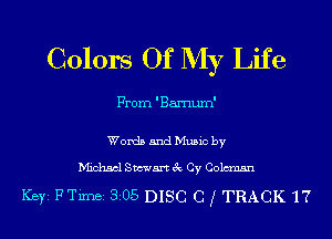 Colors Of My Life

From 'Barnum'

Words and Mum by

chhacl Sm'nan Cy Coleman
Ker FTime 3 05 DISC C ( TRACK 17