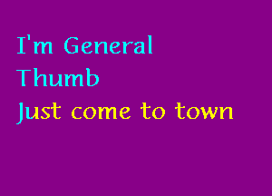 I'm General
Thumb

Just come to town