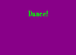 Dance!