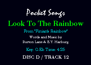 Pom 50W
Look To The Rainbow

From 'Finianb RainbowI
Words and Music by
Bumn Lana 3c ELY. Hamburg

ICBYI G-Eb TiIDBI 425
DISC D f TRACK '12