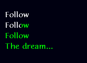 Follow
Follow

Follow
The dream...