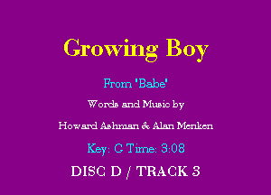 Crowmg Boy

From 'Babe'
Words and Mumc by

HowadAahmanekAlnnMa'xkul
Keyt CTm 3 08
DISC D f TRACK 3