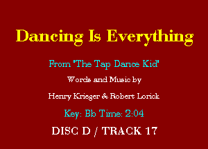 Dancing Is Everything

From The Tap Dance Kid'
Words and Music by

Hmmae mbm Lnrick
ICBYI Bb TiInBI 204
DISC D f TRACK '17