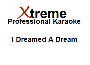 Xirreme

Professional Karaoke

I Dreamed A Dream