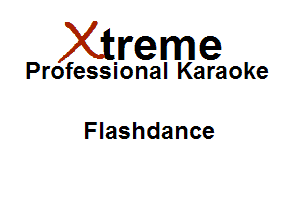 Xirreme

Professional Karaoke

Flashdance