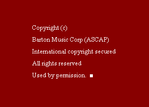 Copyright (C)
Barton Musxc Corp (ASCAP)

Intemeuonal copyright secuzed
All nghts reserved

Used by pemussxon. I