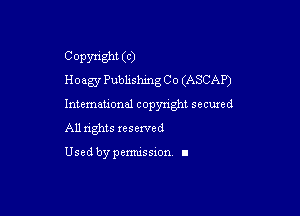 Copyright (C)
Hoegy Pubhshing Co (ASCAP)

Intemeuonal copyright secuzed
All nghts reserved

Used by pemussxon. I