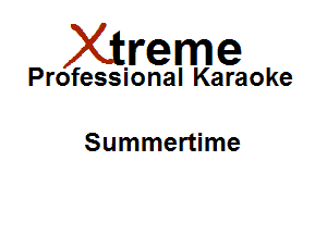 Xirreme

Professional Karaoke

Summertime