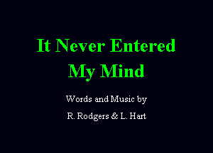 It N ever Entered
My Mind

Woxds and Musxc by
R Rodgers 63 1. Han