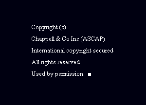 Copyright (C)
Cheppell (it C 0 Inc (ASCAP)

Intemeuonal copyright secuzed

All nghts reserved

Used by pemussxon. I