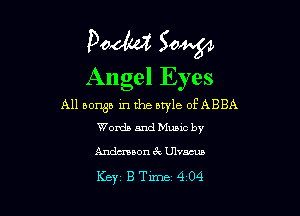 Podtd Sow
Angel Eyes

All borgb in the style OFABBA

Words and Music by
Andmaon 3x. Ulvncun

Key BTime 404