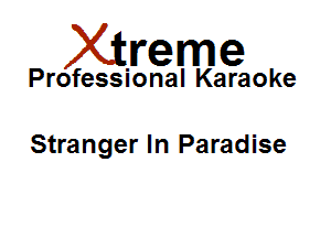 Xirreme

Professional Karaoke

Stranger In Paradise