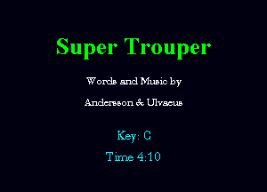 Super Trouper

Worda and Muuc by

Andmaon 6w Ulvacun

Keyr C
Time410