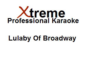 Xirreme

Professional Karaoke

Lulaby Of Broadway
