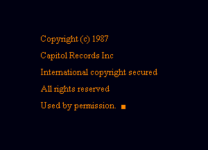 Copyright (c) 1987
Capitol Records Inc

Intemeuonal copyright seemed

All nghts xesewed

Used by pemussxon I