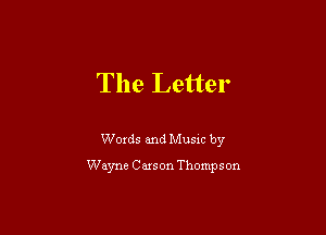 The Letter

Woxds and Musm by
Wayne Cuson Thompson