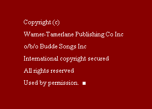 COPWght (C)
Wamer-Tamexlane Publishing Co Inc
olblo Budde Songs Inc

lntemauonal copynght secured
All rights reserved

Used by pemussxon I