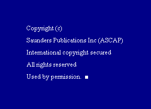 Copyright (C)
Saunders Pubhcations 1nc(ASCAP)

Intemau'onul copynght secured

All nghts xesewed

Used by pemussxon I