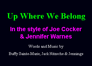 Up W here We Belong

Words and Music by
Buffy S ainte-IVI aria, Jack Nitzs che 35 Jennings