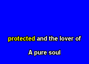 protected and the lover of

A pure soul