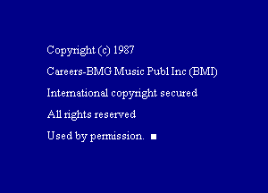 Copyright (c) 1987
Caxeers-BMG Music Publ Inc (BMI)

Intemau'onul copynght secured

All nghts xesewed

Used by pemussxon I
