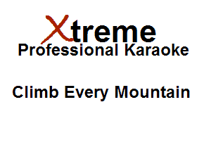 Xirreme

Professional Karaoke

Climb Every Mountain