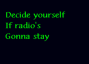 Decide yourself
If radio's

Gonna stay