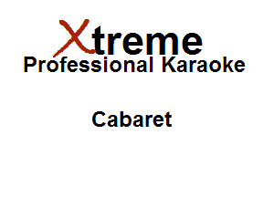 Xirreme

Professional Karaoke

Cabaret