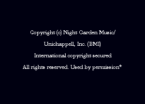 Copyright (c) Night Cardcn Music!
UnichsPPClL Intz (BMI)
Inman'onsl copyright secured

All rights ma-md Used by pmboiod'