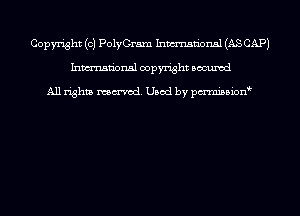 Copyright (c) PolyGram Inmn'onsl (AS CAP)
Inmn'onsl copyright Bocuxcd

All rights named. Used by pmnisbion