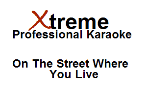 Xirreme

Professional Karaoke

On The Street Where
You Live